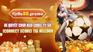 Bí Quyết Chơi Kèo Cược Tỷ Số (Correct Score) Tại Hello88