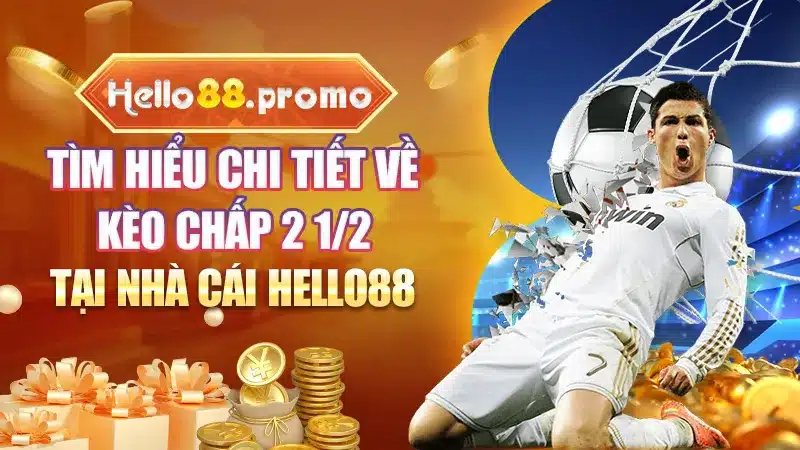 Tìm Hiểu Chi Tiết Về Kèo Chấp 2 1/2 Tại Nhà Cái Hello88