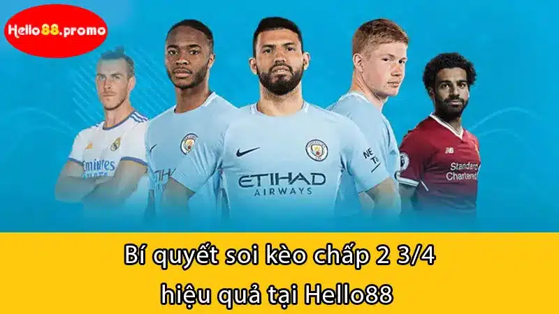 Bí quyết soi kèo chấp 2 3/4 hiệu quả tại Hello88 