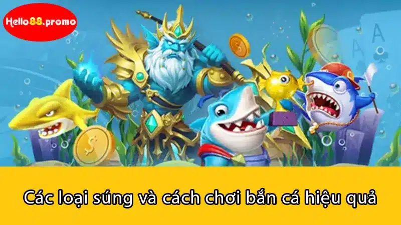 Các loại súng và cách chơi bắn cá hiệu quả