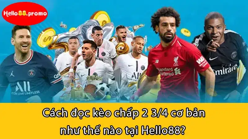 Cách đọc kèo chấp 2 3/4 cơ bản như thế nào tại Hello88? 