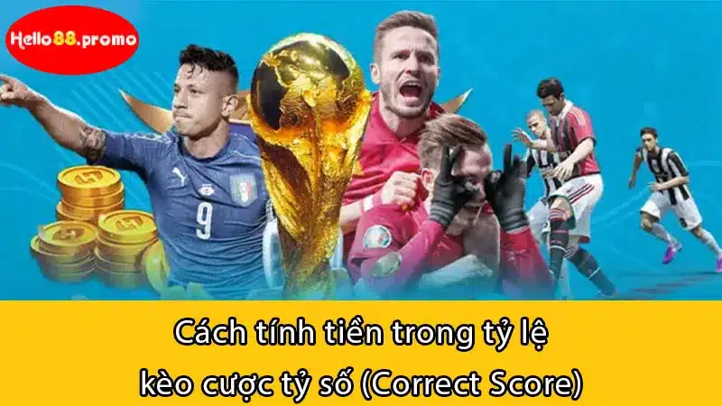 Cách tính tiền trong tỷ lệ kèo cược tỷ số (Correct Score)