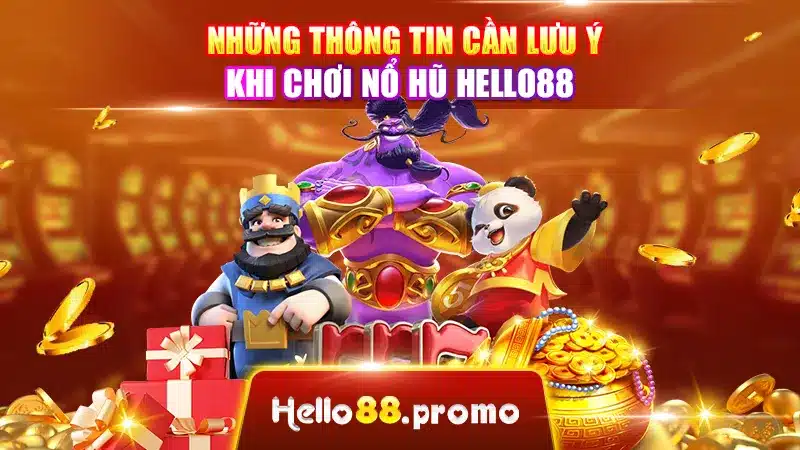 Những thông tin cần lưu ý khi chơi nổ hũ Hello88