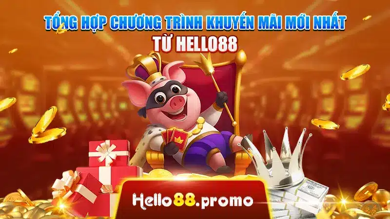 Tổng hợp chương trình khuyến mãi mới nhất từ Hello88