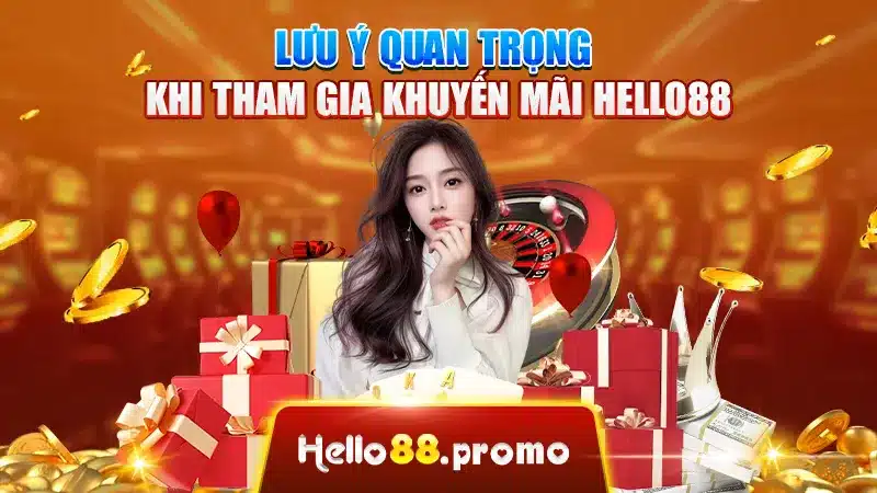 Lưu ý quan trọng khi tham gia khuyến mãi Hello88