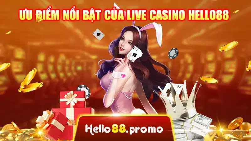 Ưu điểm nổi bật của Live Casino Hello88