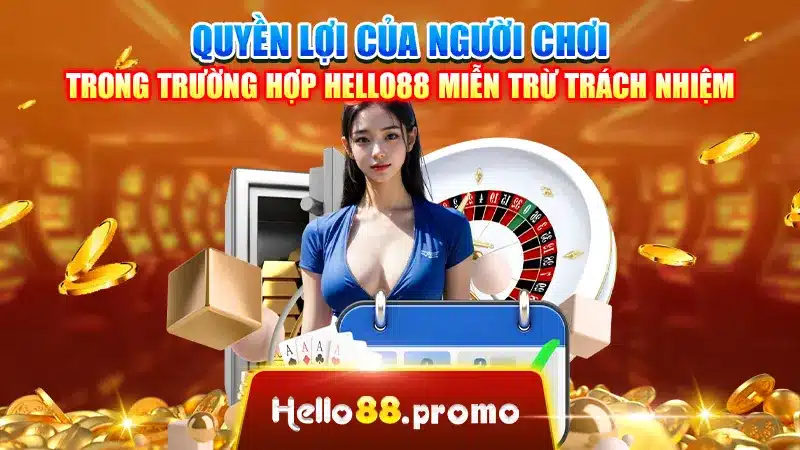 Quyền lợi của người chơi trong trường hợp Hello88 miễn trừ trách nhiệm