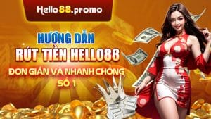 Hướng Dẫn Rút Tiền Hello88 Đơn Giản Và Nhanh Chóng Số 1