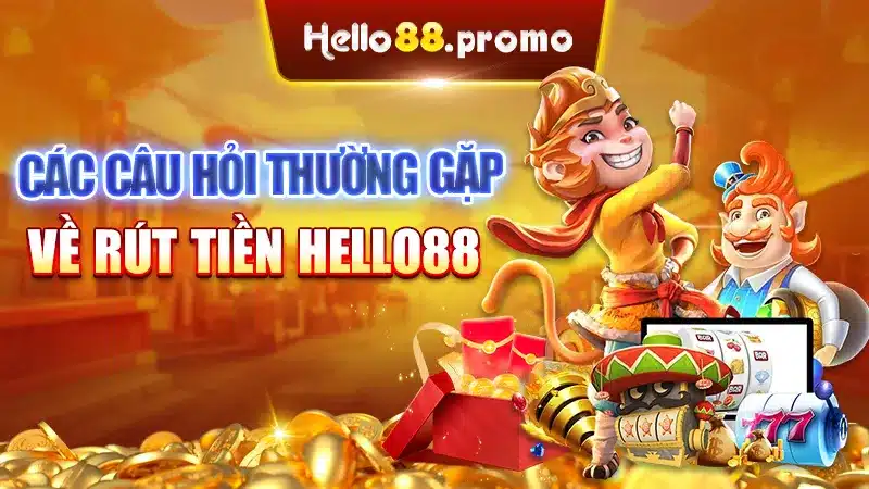 Các câu hỏi thường gặp về rút tiền Hello88