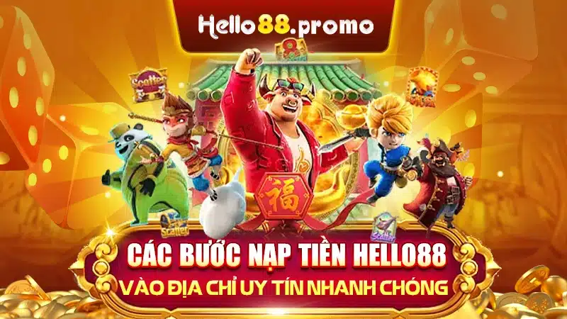 Các bước nạp tiền Hello88 vào địa chỉ uy tín nhanh chóng