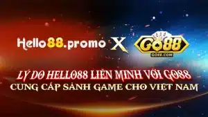 Lý Do Hello88 Liên Minh Với Go88 Cung Cấp Sảnh Game Cho Việt Nam